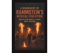 A Biography of Rammstein’s Musical Evolution: How Six Men Forged a Global Metal Machine