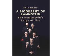 A BIOGRAPHY OF RAMMSTEIN: The Rammstein’s Reign of Fire