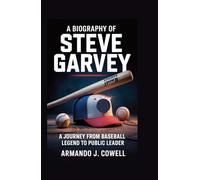 A BIOGRAPHY OF STEVE GARVEY: A Journey from Baseball Legend to Public Leader