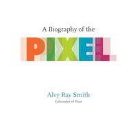 A Biography of the Pixel (Leonardo)