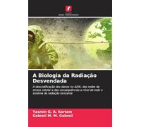 A Biologia da Radiação Desvendada: A descodificação dos danos no ADN, das redes de stress celular e das consequências a nível de todo o sistema da radiação ionizante