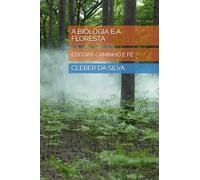A BIOLOGIA E A FLORESTA: EDITORA CAMINHO E FÉ