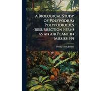 A Biological Study of Polypodium Polypodioides (resurrection Fern) as an air Plant in Mississippi