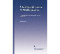 A biological survey of North Dakota: I. Physiography and life zones. II. The mammals