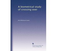A biometrical study of crossing over