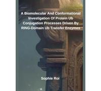A Biomolecular And Conformational Investigation Of Protein Ub Conjugation Processes Driven By RING-Domain Ub Transfer Enzymes