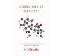 A Bioquímica da Depressão: Como os desequilíbrios químicos alteram mente, humor e motivação