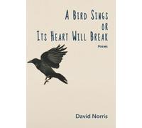 A Bird Sings or Its Heart Will Break: Poems
