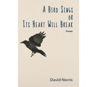 A Bird Sings or Its Heart Will Break: Poems