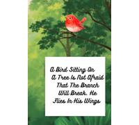 A Bird Sitting On A Tree Is Not Afraid That The Branch Will Break. He Flies In His Wings: Posotive Affirmation Motivotional And Inspirational Notebook