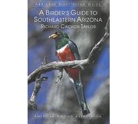 A Birder's Guide to Southeastern Arizona (ABA Birdfinding Guide)