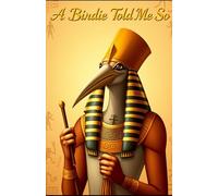 A Birdie Told Me So: A Complete Book Outline on Manifestation, Embodiment, Wealth, Love, Purpose, and the Architecture of Reality (Decoding Reality)