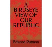 A BIRDSEYE VIEW OF OUR REPUBLIC