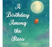 A Birthday Among the Stars: A gentle story for families celebrating a baby's birthday after loss