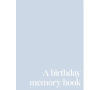 A Birthday Memory Book (Blue): A Yearly Keepsake Journal for Parents and Children | Record Birthdays, Milestones, and Memories from Baby’s First Year ... and Gift (Birthday Memory Book Collection)