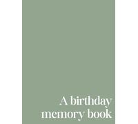 A Birthday Memory Book (Green): A Yearly Keepsake Journal for Parents and Children | Record Birthdays, Milestones, and Memories from Baby’s First Year ... and Gift (Birthday Memory Book Collection)