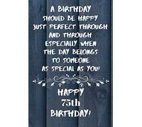A birthday should be happy to someone as special as you Happy 75th Birthday: 75 Year Old Birthday Gift Gratitude Journal / Notebook / Diary / Unique Greeting Card
