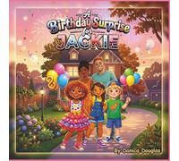 A Birthday Surprise for Jackie: A Heartwarming Story About the Love of Family, Friendship and the Joy of Surprises