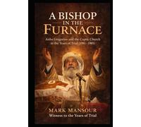 A Bishop in the Furnace. Anba Gregorios and the Coptic Church in the Years of Trial (1981-1985): Anba Gregorios and the Coptic Church in the Years of Trial (1981-1985) (Spiritual)