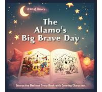 A bit of History: The Alamo’s Big Brave Day. Interactive Bedtime Story Book with Coloring Characters: With Texas history characters, beginner-friendly ... make learning fun for young readers ages 3+