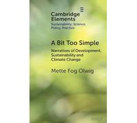 A Bit Too Simple: Narratives of Development, Sustainability and Climate Change (Elements of Sustainability: Science, Policy, Practice)