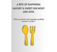 A Bite of Happiness: Savory & Sweet for Body and Soul: Delicious Recipes to Brighten Your Day