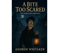 A Bite too Scared: Even Vampire's have something to fear: 1 (The Evershade Chronicles)
