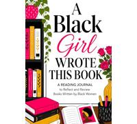 A Black Girl Wrote This: A Reading Journal to Reflect and Review Books Written By Black Women