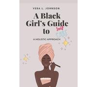 A Black Girl's Guide to Self-Care: A Holistic Approach