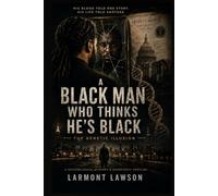 A Black Man Who Thinks He's Black: His blood told one story. His life told another. Someone had written both.