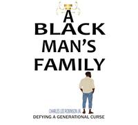 A BLACK MAN'S FAMILY: DEFYING A GENERATIONAL CURSE