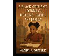 A Black Orphan’s Journey of Healing, Faith, and Family