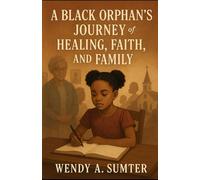 A Black Orphan’s Journey of Healing, Faith, and Family