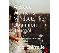 A Black Woman's Mindset: The Dominion Journal: Creating the Life You Want Through Christ