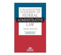 A Blackletter Statement of Federal Administrative Law, Third Edition