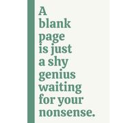 A blank page is just a shy genius waiting for your nonsense.: A Funny Minimalist Notebook for Daily Jokes, Ideas, and Nonsense Writing