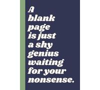 A blank page is just a shy genius waiting for your nonsense.: A Funny Minimalist Notebook for Daily Jokes, Ideas, and Nonsense Writing