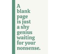 A blank page is just a shy genius waiting for your nonsense.: A Funny Minimalist Notebook for Daily Jokes, Ideas, and Nonsense Writing