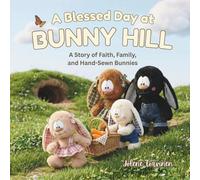 A Blessed Day at Bunny Hill: A Story of Faith, Family, and Hand-Sewn Bunnies (The Bunny Hill Series)