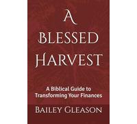 A Blessed Harvest: A Biblical Guide to Transforming Your Finances