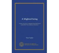 A blighted being: A farce, in one act. Adapted from the French vaudeville "Une existence décolorée."