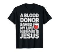 A Blood Donor Saved My Life His Name Is Jesus Camiseta