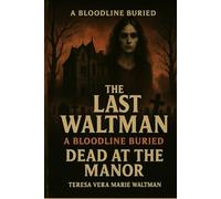 A Bloodline Buried The Last Waltman: Dead At The Manor (The Mirror Realm Chronicles)