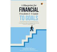 A Blueprint for Financial Freedom & A Guide to Achieving Your Goals: Unveiling Your Path to Prosperity: The Ultimate Financial Freedom Blueprint (The Wealth Mastery Series: Profit Paradigm)
