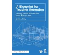 A Blueprint for Teacher Retention: Leading Schools that Teachers Don't Want to Leave