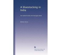 A bluestocking in India: her medical wards and messages home