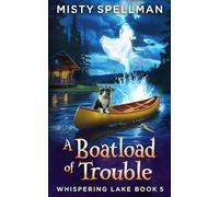 A Boatload of Trouble: Whispering Lake Book 5 (Whispering Lake Paranormal Cozy Mysteries)