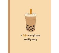 A Boba a Day Keeps Reality Away: Cute & Funny Boba-Themed Notebook for Students, and Bubble Tea Lovers