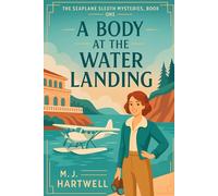 A Body at the Water Landing: A 1920s Aviatrix Cozy Mystery set on the French Riviera (The Seaplane Sleuth Mysteries Series)
