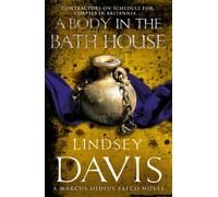 A Body In The Bath House: Another gripping foray into the crime and corruption at the heart of the Roman Empire from bestselling author Lindsey Davis: 13 (Falco, 13)